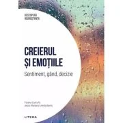 Creierul si emotiile. Sentiment, gand, decizie. Volumul 5. Descopera Neurostiinta - Tiziana Cotrufo, Jesus Mariano Urena Bares