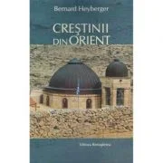 Crestinii din Orient - Bernard Heyberger
