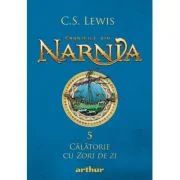 Cronicile din Narnia 5. Calatorie cu Zori de zi - C. S. Lewis