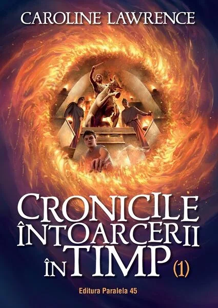 Cronicile întoarcerii în timp (Vol. 1) - Paperback brosat - Caroline Lawrence - Paralela 45