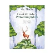 Cronicile padurii. Protectorii padurii - Alec Blenche