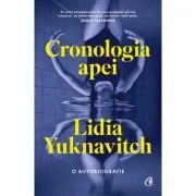 Cronologia apei. O autobiografie - Lidia Yuknavitch