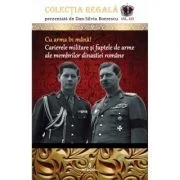 Cu arma in mana! Carierele militare si faptele de arme ale membrilor dinastiei romane - Dan-Silviu Boerescu