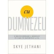 Cu Dumnezeu. O reconsiderare a modului in care te raportezi la El - Skye Jethani