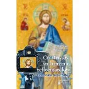 Cu Hristos in lumina reflectoarelor. Editoriale televizate - Razvan Bucuroiu