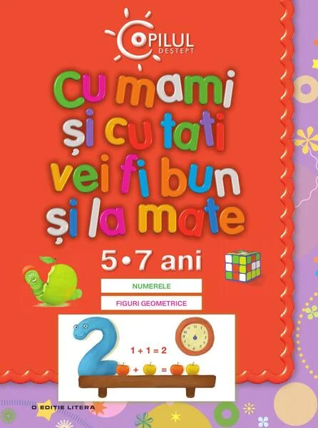 Cu mami şi cu tati vei fi bun şi la mate – 5-7 ani - Paperback brosat - Arcadie Suceveanu, Valentina Lungu - Litera
