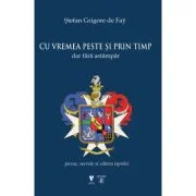Cu vremea peste si prin timp dar fara astampar. Pozne, secrete si cateva ispravi - Stefan Grigore de Fay