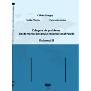 Culegere de probleme din domeniul Dreptului International Public, volumul 2 Alb-negru - Dragos Chilea