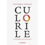 Culorile. O istorie culturala - Victoria Finlay
