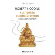 Cultivarea Elixirului Intern. Natura meditatiei daoiste - Robert James Coons