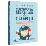 Cultivarea relatiilor cu clientii - Victor Dank