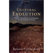 Cultural Evolution: People's Motivations are Changing, and Reshaping the World - Ronald F. Inglehart