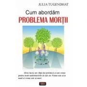 Cum abordam problema mortii - Julia Tugendthat