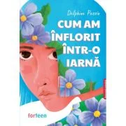 Cum am inflorit intr-o iarna - Delphine Pessin