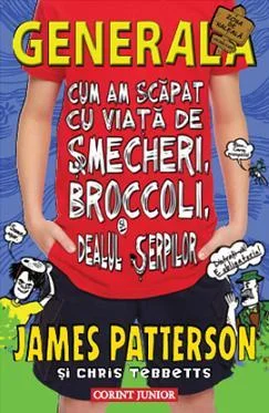 Cum am scapat cu viata de smecheri, broccoli si dealul serpilor (Generala, vol. 4)