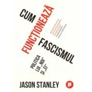 Cum functioneaza fascismul – Jason Stanley