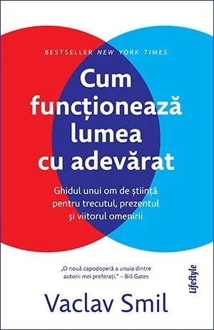 Cum funcționează lumea cu adevărat. Ghidul unui om de știință pentru trecutul, prezentul și viitorul omenirii - Vaclav Smil