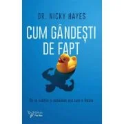 Cum gandesti de fapt. De ce simtim si actionam asa cum o facem - Nicky Hayes