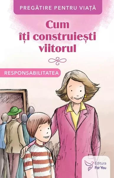 Cum îți construiești viitorul. Responsabilitatea - Paperback brosat - *** - For You