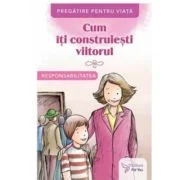 Cum iti construiesti viitorul. Responsabilitatea