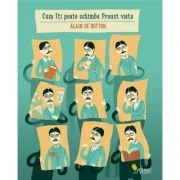 Cum iti poate schimba Proust viata - Alain de Botton