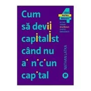 Cum sa devii capitalist cand nu ai niciun capital - Nathan Latka