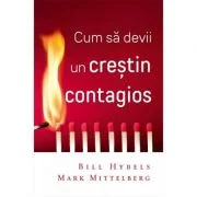 Cum sa devii un crestin contagios - Bill Hybels