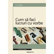 Cum sa faci lucruri cu vorbe - J. L. Austin