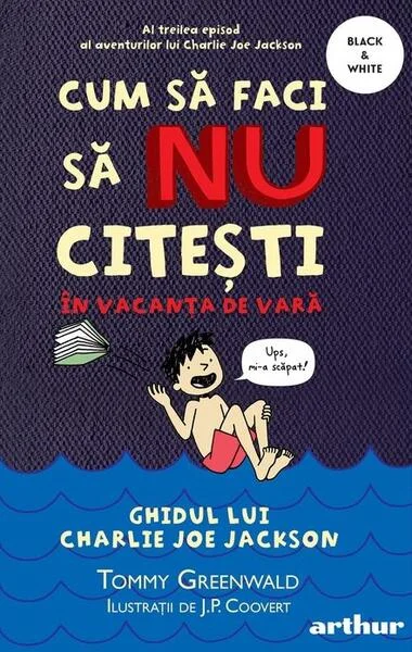 Cum să faci să NU citești în vacanța de vară. Ghidul lui Charlie Joe Jackson (Vol. 3) - PB - Paperback brosat - Tommy Greenwald - Arthur