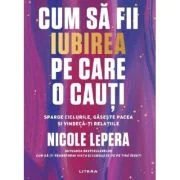 Cum sa fii iubirea pe care o cauti - Nicole LePera