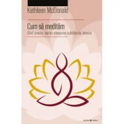 Cum sa meditam Ghid practic pentru atingerea echilibrului interior - Kathleen McDonald