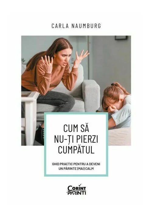 Cum sa nu-ti pierzi cumpatul. Ghid practic pentru a deveni un parinte (mai) calm