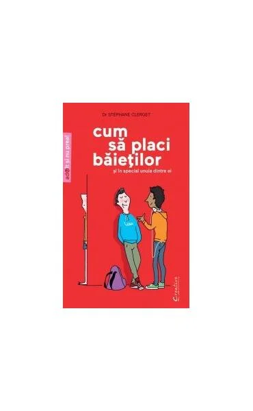 Cum să placi băieţilor (şi mai ales unuia dintre ei) - Paperback brosat - Stéphane Clerget - Creative Publishing
