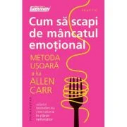 Cum sa scapi de mancatul emotional. Metoda usoara a lui Allen Carr - Allen Carr