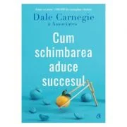 Cum schimbarea aduce succesul - Dale Carnegie &amp; Associates