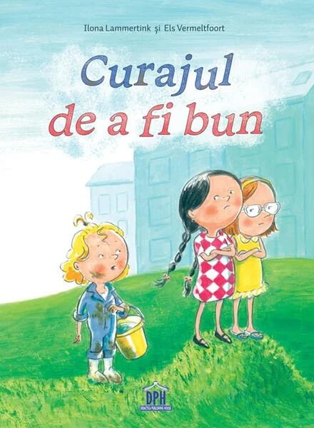 Curajul de a fi bun - Hardcover - Ilona Lammertink, Els Vermeltfoort - Didactica Publishing House