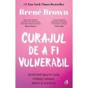 Curajul de a fi vulnerabil - Brene Brown