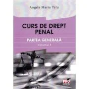 Curs de drept penal. Partea generala volumul 1 - Angela Maria Tatu