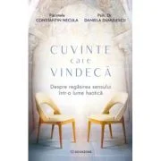 Cuvinte care vindeca - Parintele Necula, Psiholog Daniela Dumulescu