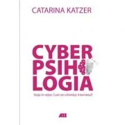 Cyberpsihologia. Viata in retea - Cum ne schimb@ internetul? - Catarina Katzer. Material de reflectie si ghid de comportament online -