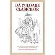 Da culoare clasicilor. Aventurile lui Alice în Tara Minunilor - Lewis Carroll