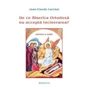 De ce Biserica Ortodoxa nu accepta incinerarea? - Jean-Claude Larchet