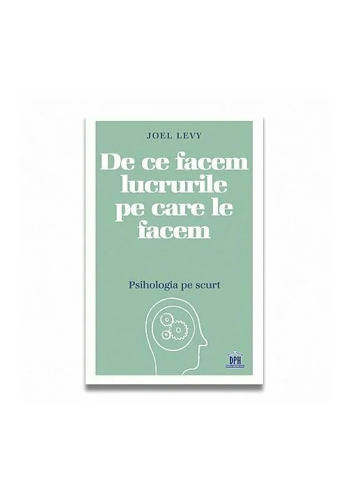 De ce facem lucrurile pe care le facem – Psihologia pe scurt