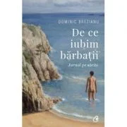 De ce iubim barbatii - Dominic Brezianu