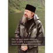 De ce ma simt singur intr-o era a comunicarii? Bucurie cereasca, singuratate omeneasca - Macarie Dragoi