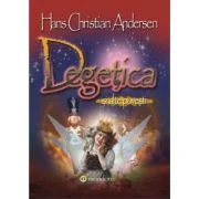 Degetica si alte povesti - Hans Christian Andersen