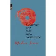 Delacroix este tabu: suita romineasca - Medeea Iancu