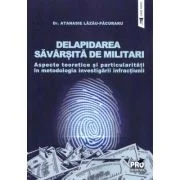 Delapidarea savarsita de militari. Aspecte teoretice si particularitati in metodologia investigarii infractiunii - Atanasie Lazau-Pacuraru