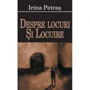 Despre locuri si locuire - Irina Petras