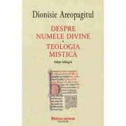 Despre numele divine. Teologia mistica, editie bilingva - Dionisie Areopagitul